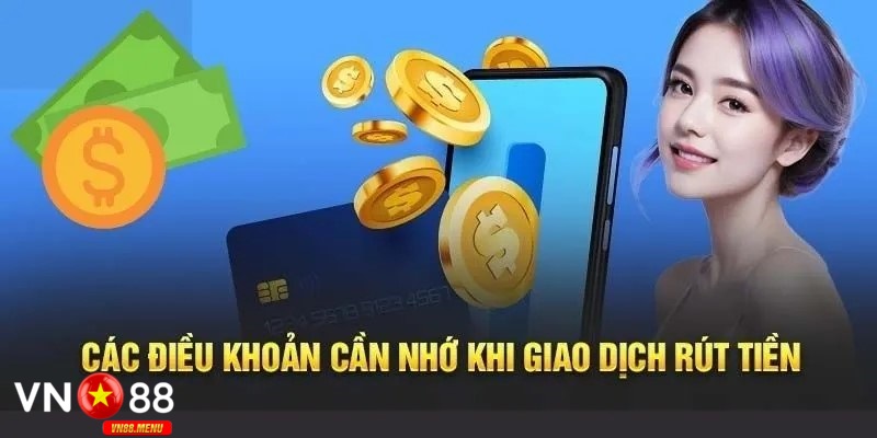 Các điều kiện và lưu ý quan trọng khi rút tiền tại vn88 
