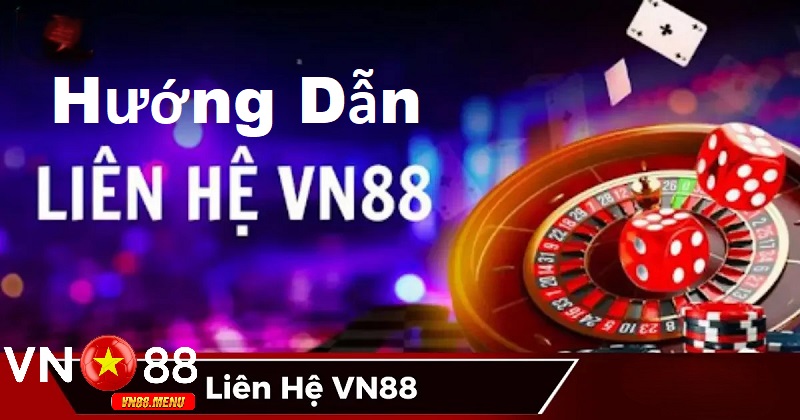 Hướng dẫn chi tiết cách liên hệ vn88 