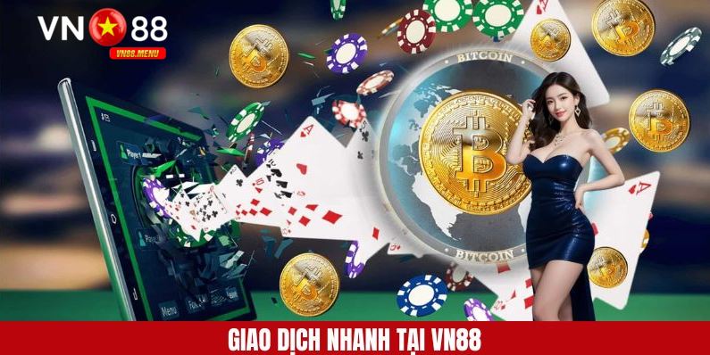 Nạp rút tiền siêu nhanh cùng hệ thống VN88